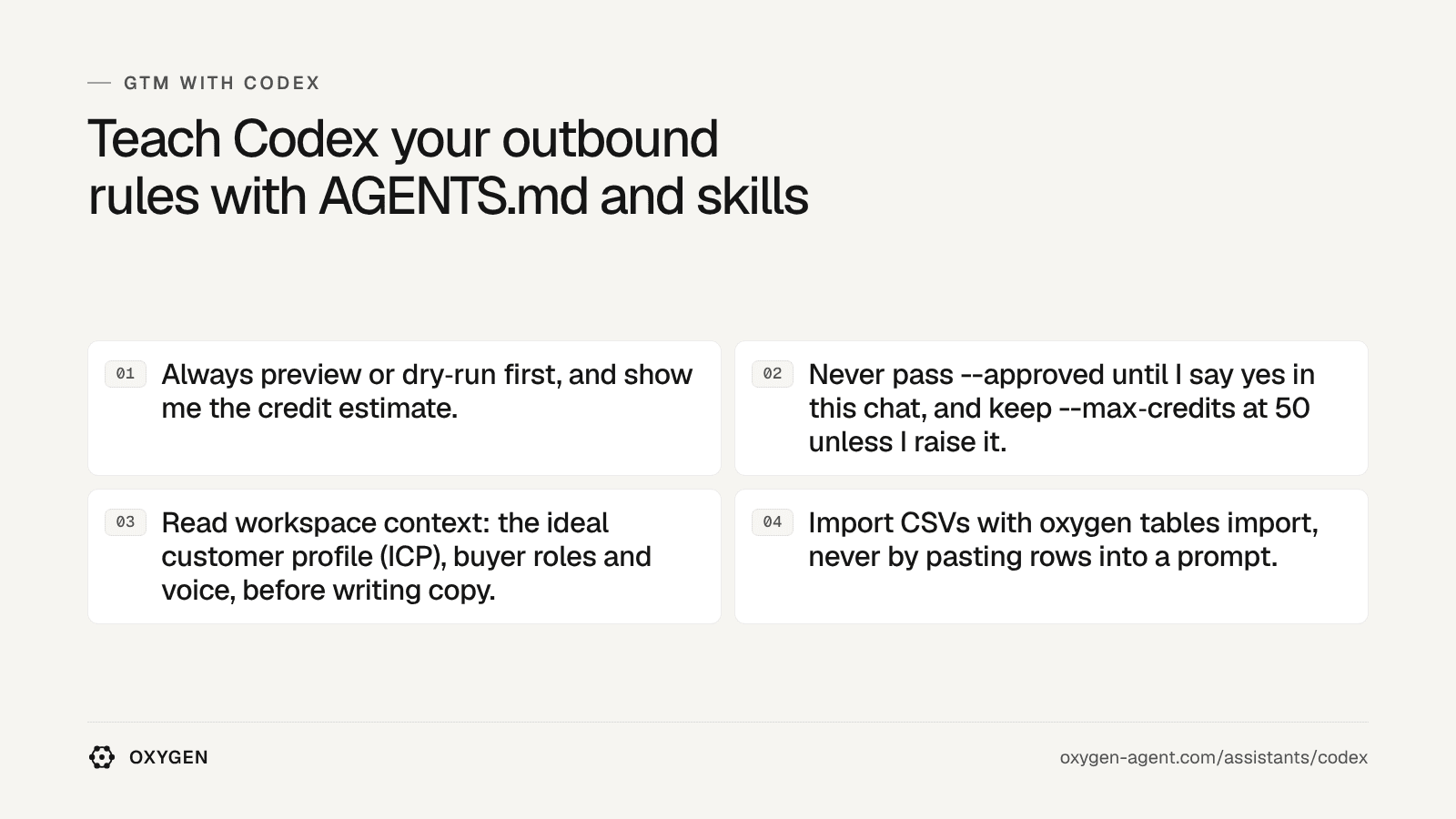 Show the credit estimate; never pass --approved until I say yes; read the ideal customer profile and voice; import CSVs with oxygen tables import.